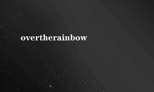 overtherainbow