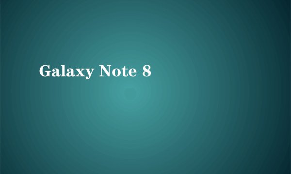 Galaxy Note 8