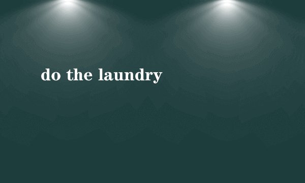 do the laundry