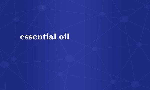 essential oil