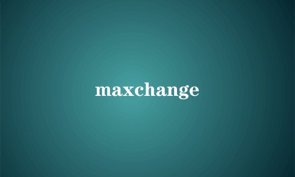 maxchange